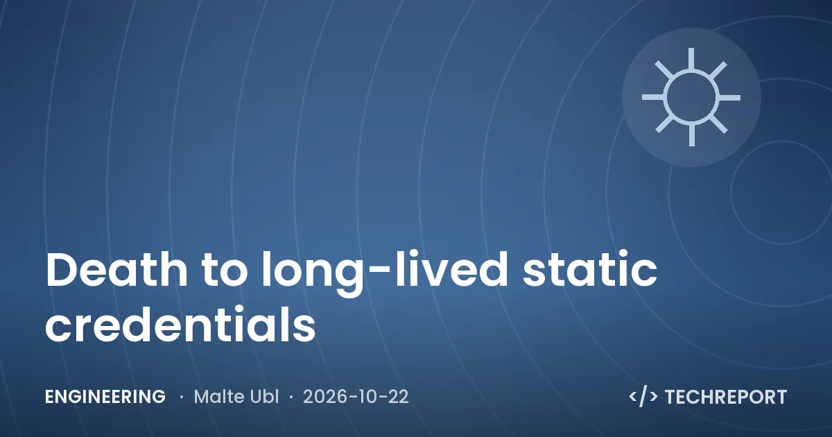 Engineering — Death to long-lived static credentials