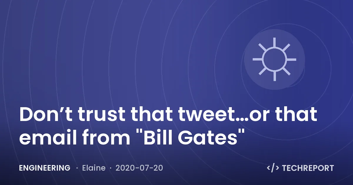 Engineering — Don’t trust that tweet…or that email from "Bill Gates"