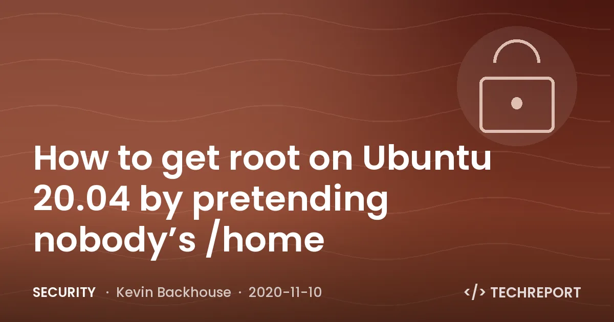 How to get root on Ubuntu 20.04 by pretending nobody’s /home
