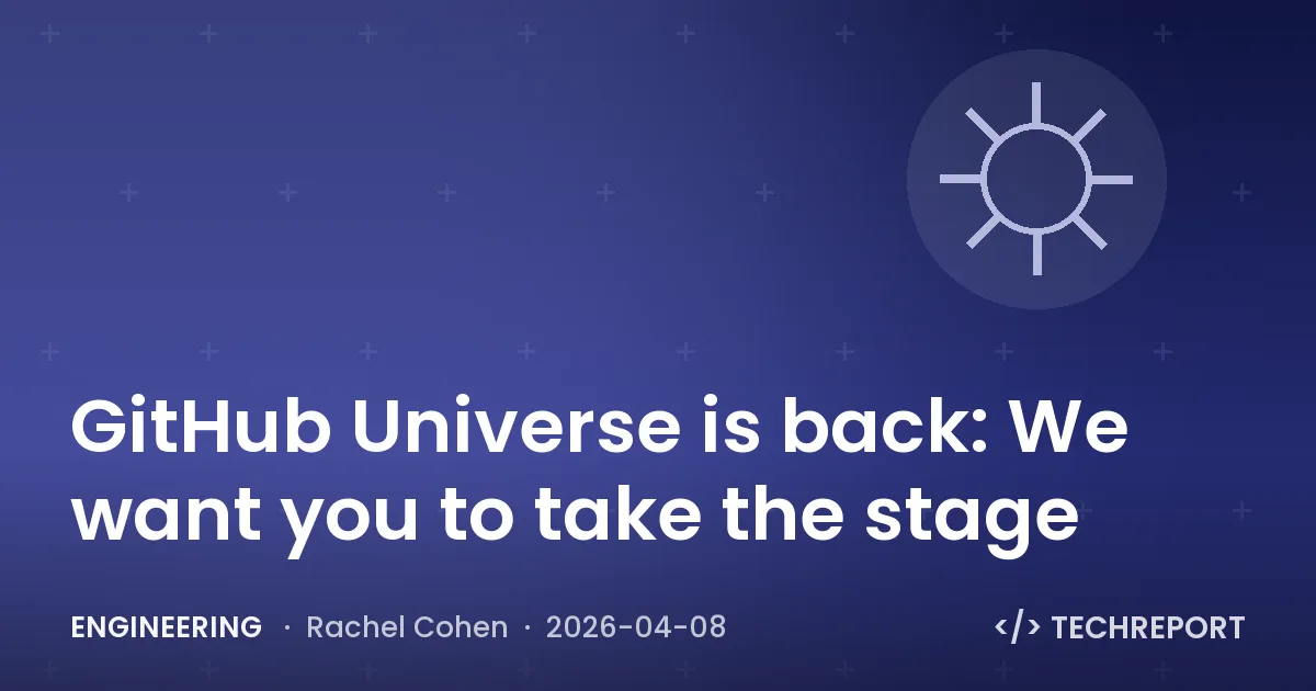 Engineering — GitHub Universe is back: We want you to take the stage