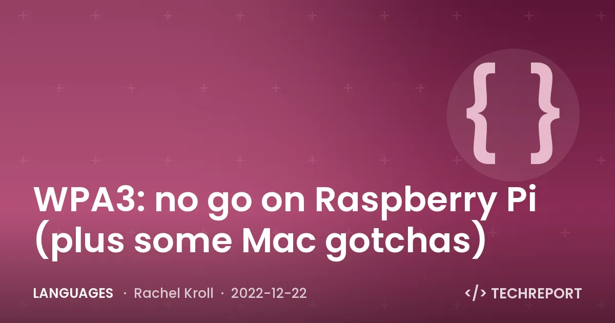 WPA3: no go on Raspberry Pi (plus some Mac gotchas)