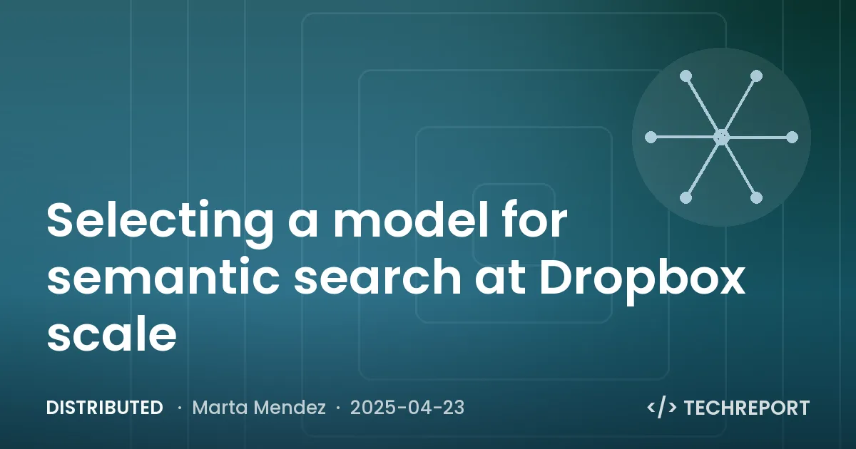Distributed — Selecting a model for semantic search at Dropbox scale