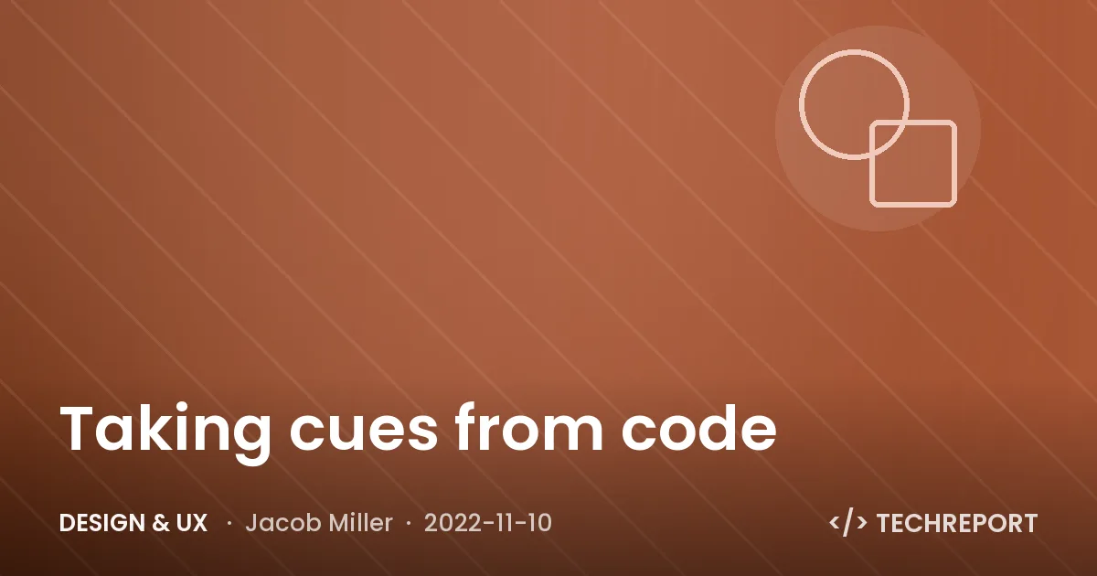 Design & UX — Taking cues from code