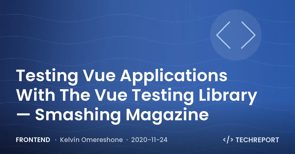 Testing Vue Applications With The Vue Testing Library — Smashing Magazine