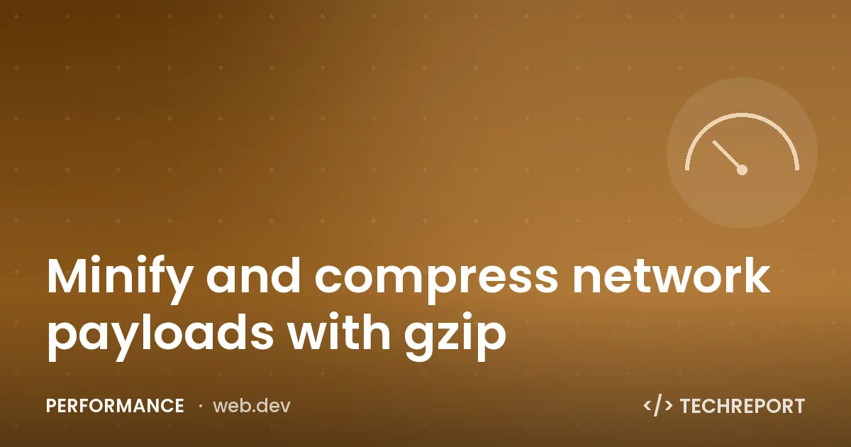 Performance — Minify and compress network payloads with gzip