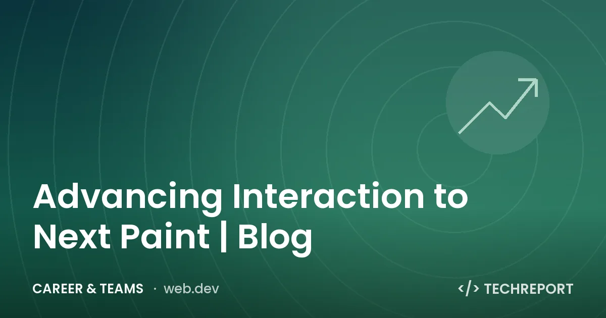 Advancing Interaction to Next Paint | Blog