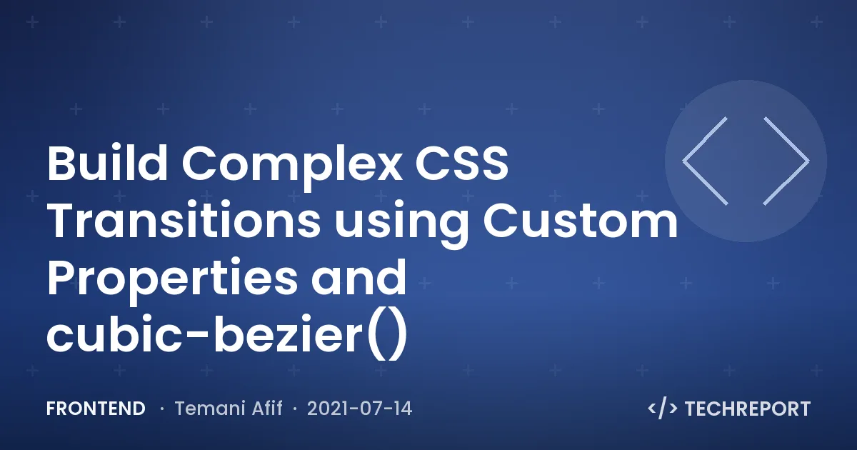 Frontend — Build Complex CSS Transitions using Custom Properties and cubic-bezier()