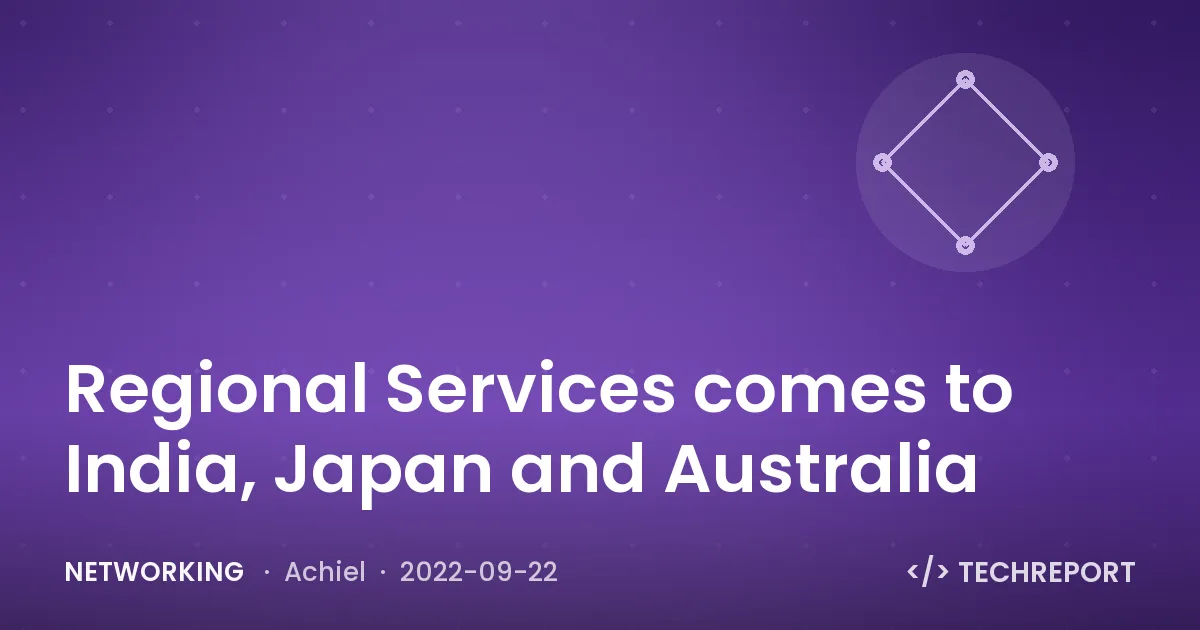 Networking — Regional Services comes to India, Japan and Australia