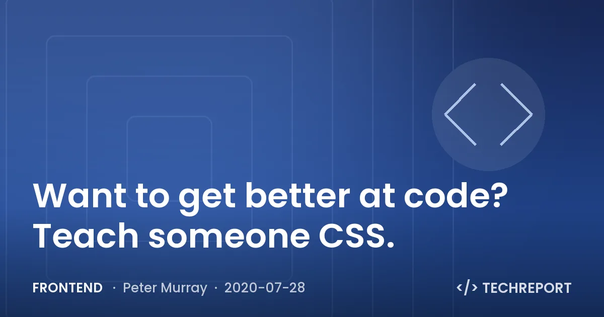 Frontend — Want to get better at code? Teach someone CSS.