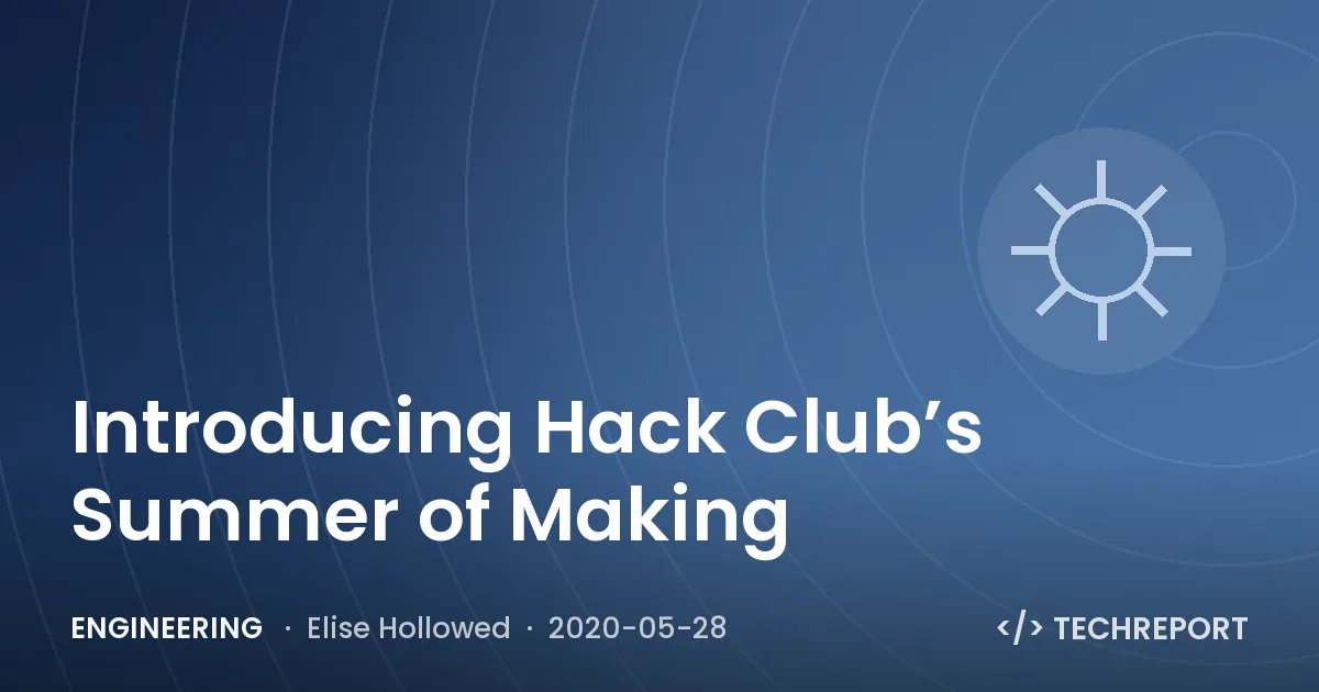 Introducing Hack Club’s Summer of Making