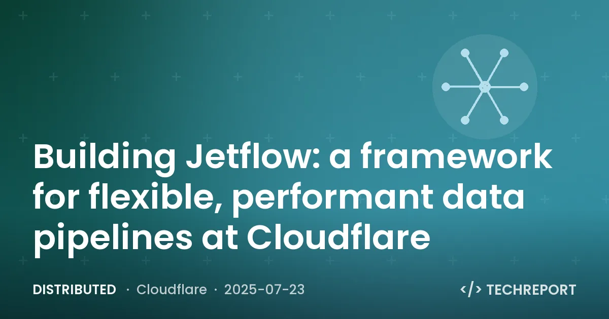 Distributed — Building Jetflow: a framework for flexible, performant data pipelines at Cloudflare