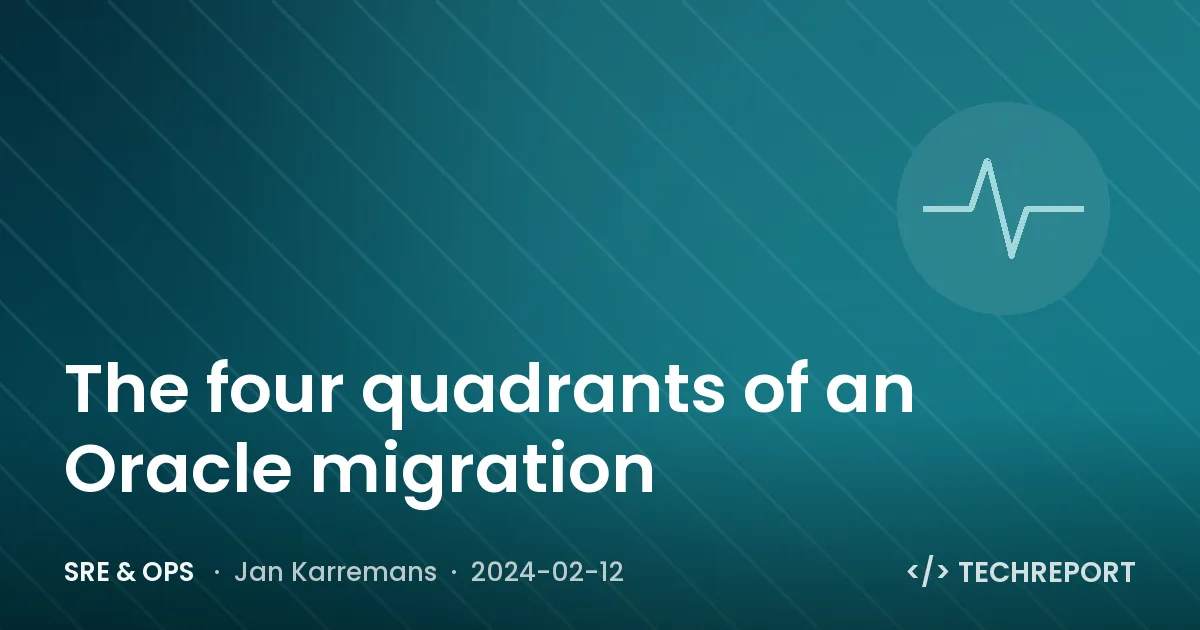 SRE & Ops — The four quadrants of an Oracle migration