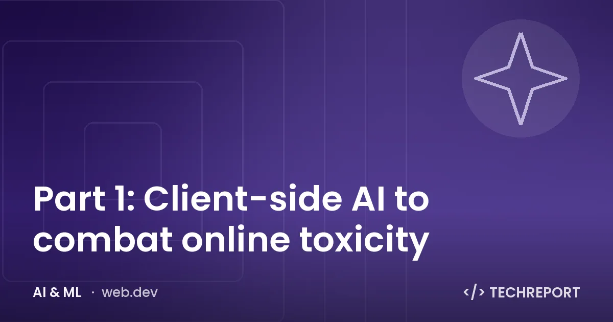 AI & ML — Part 1: Client-side AI to combat online toxicity