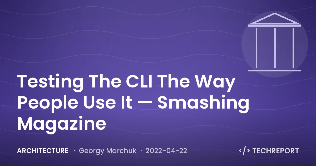 Architecture — Testing The CLI The Way People Use It — Smashing Magazine