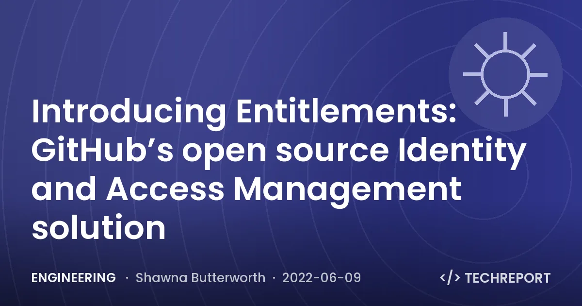 Engineering — Introducing Entitlements: GitHub’s open source Identity and Access Management solution
