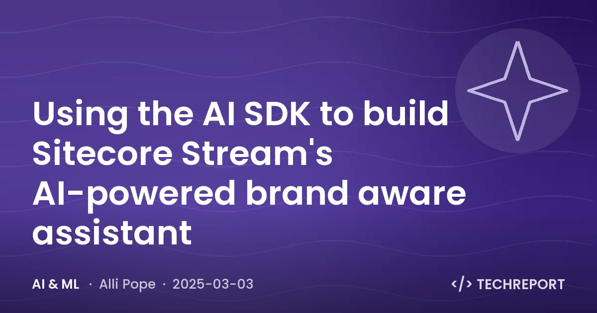 AI & ML — Using the AI SDK to build Sitecore Stream's AI-powered brand aware assistant