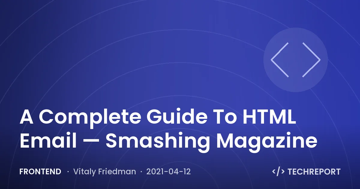 A Complete Guide To HTML Email — Smashing Magazine