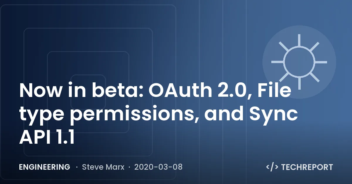 Now in beta: OAuth 2.0, File type permissions, and Sync API 1.1