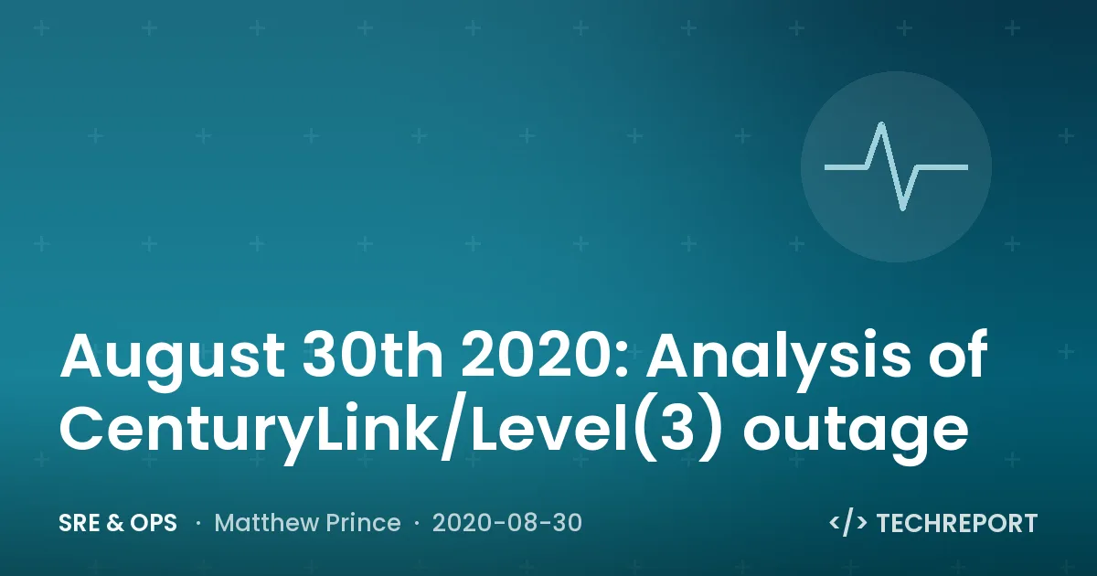 SRE & Ops — August 30th 2020: Analysis of CenturyLink/Level(3) outage
