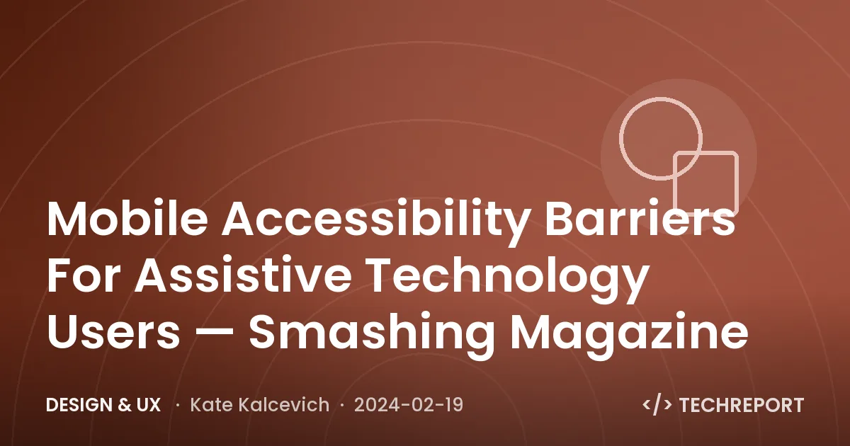 Mobile Accessibility Barriers For Assistive Technology Users — Smashing Magazine
