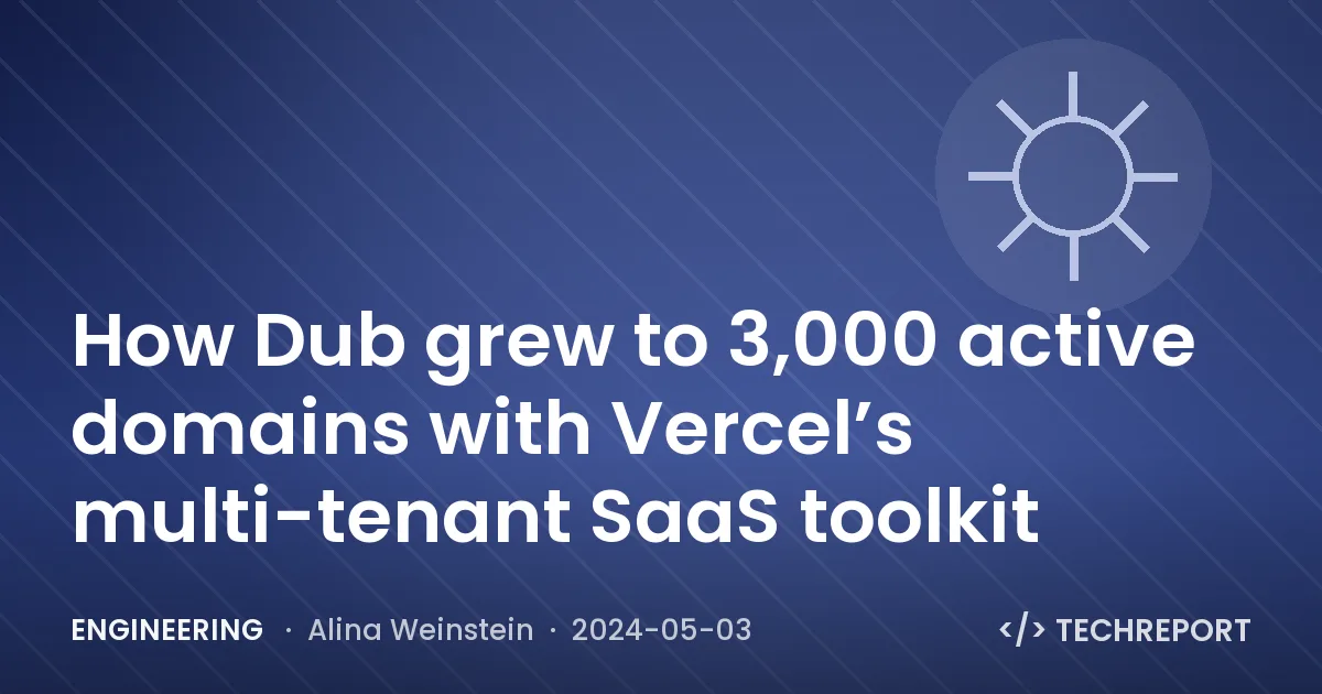 How Dub grew to 3,000 active domains with Vercel’s multi-tenant SaaS toolkit