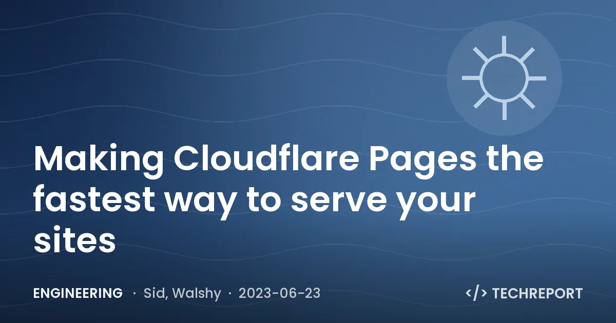 Engineering — Making Cloudflare Pages the fastest way to serve your sites