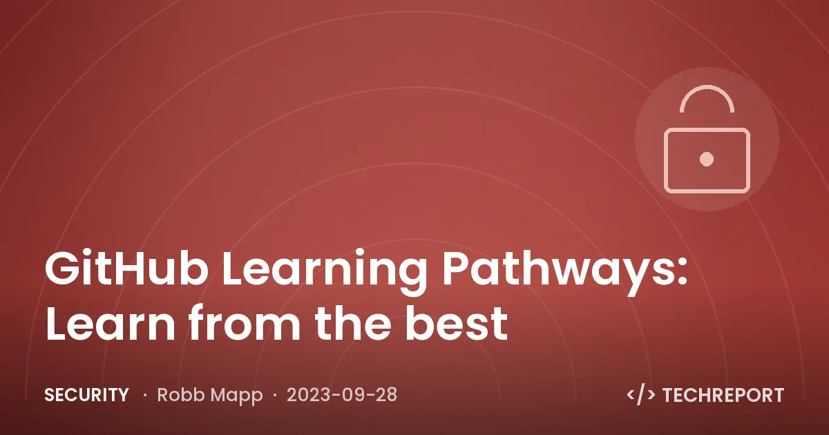 GitHub Learning Pathways: Learn from the best