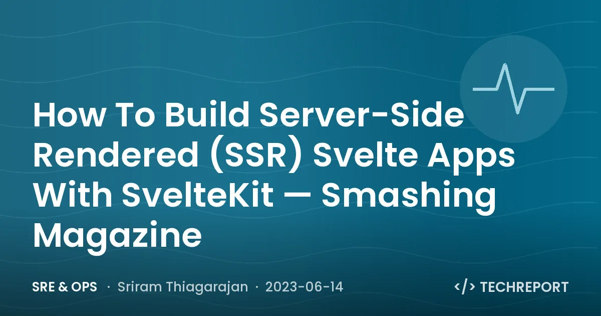 How To Build Server-Side Rendered (SSR) Svelte Apps With SvelteKit — Smashing Magazine