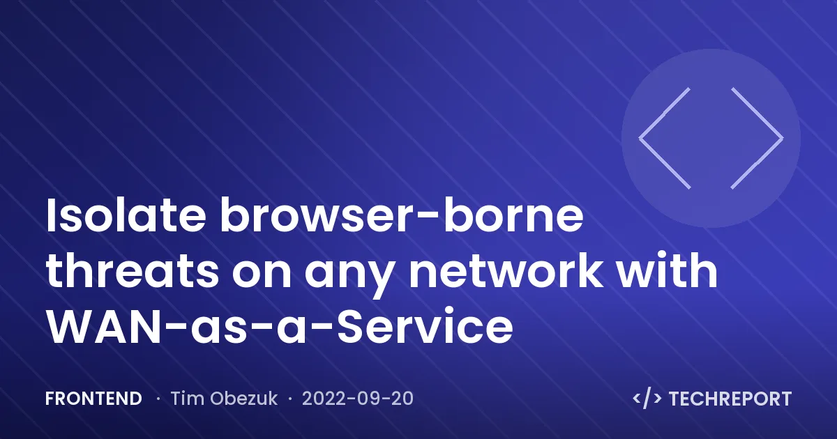 Frontend — Isolate browser-borne threats on any network with WAN-as-a-Service