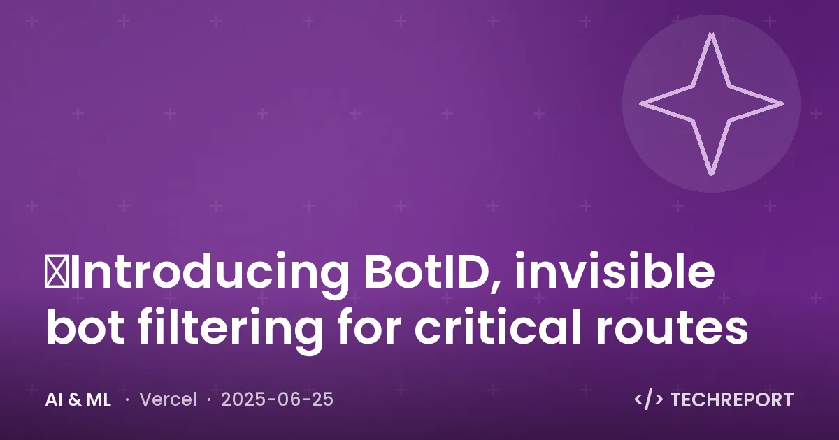​Introducing BotID, invisible bot filtering for critical routes