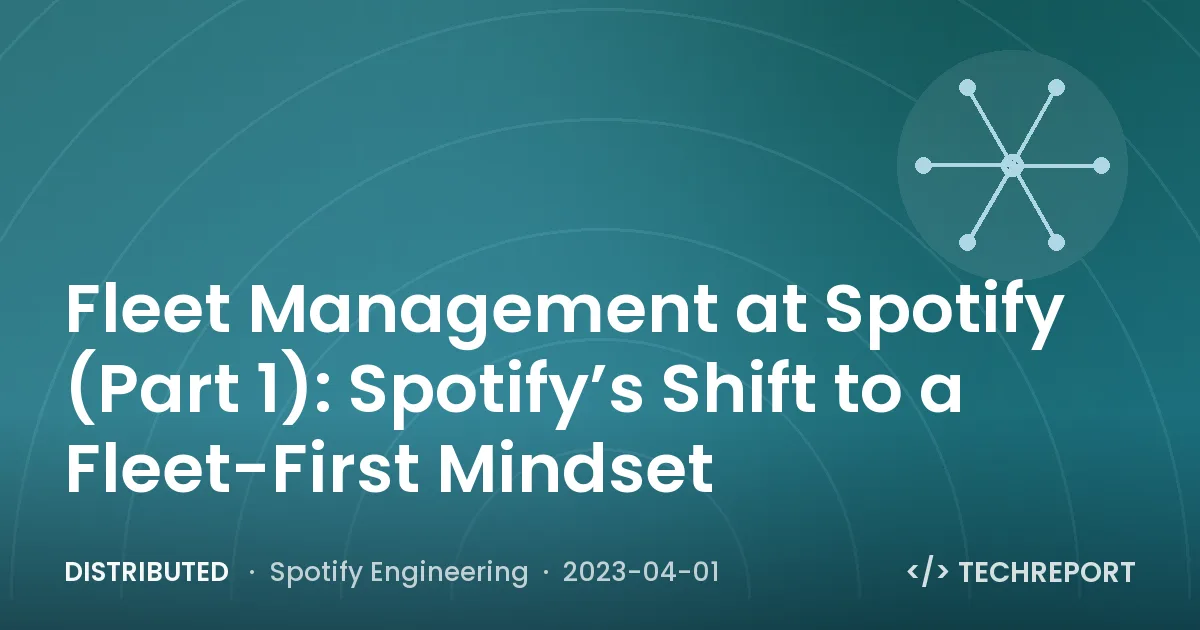 Distributed — Fleet Management at Spotify (Part 1): Spotify’s Shift to a Fleet-First Mindset