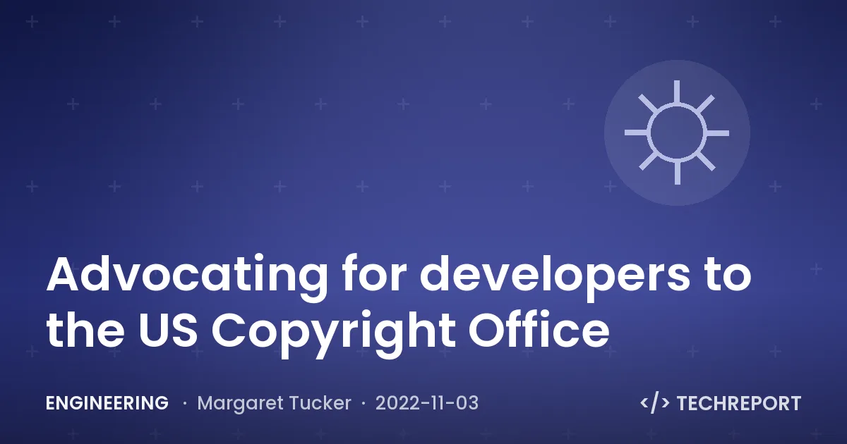Engineering — Advocating for developers to the US Copyright Office