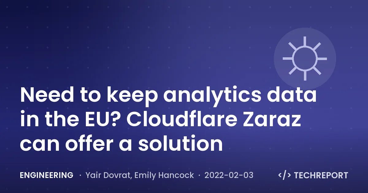 Engineering — Need to keep analytics data in the EU? Cloudflare Zaraz can offer a solution