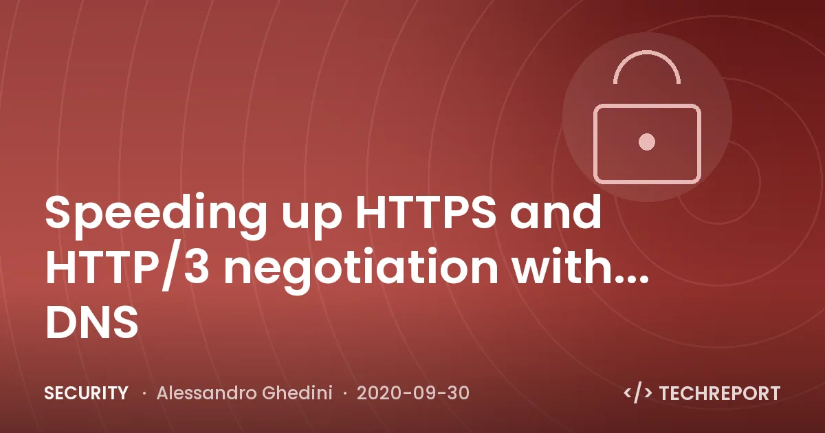 Security — Speeding up HTTPS and HTTP/3 negotiation with... DNS