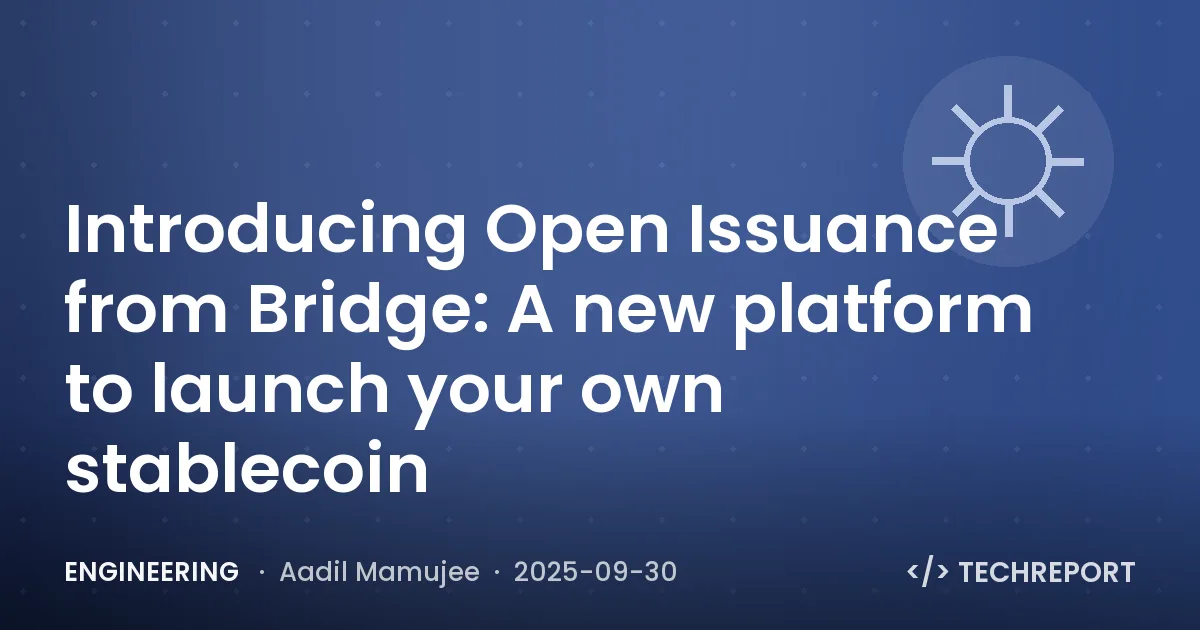 Engineering — Introducing Open Issuance from Bridge: A new platform to launch your own stablecoin