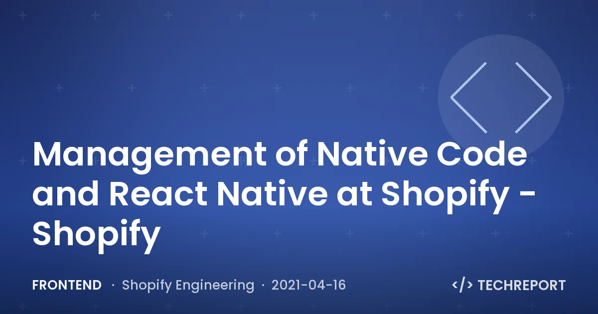Management of Native Code and React Native at Shopify - Shopify