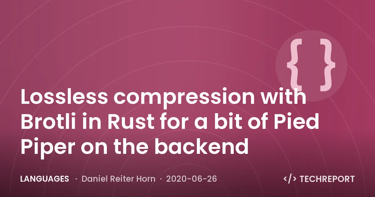 Lossless compression with Brotli in Rust for a bit of Pied Piper on the backend