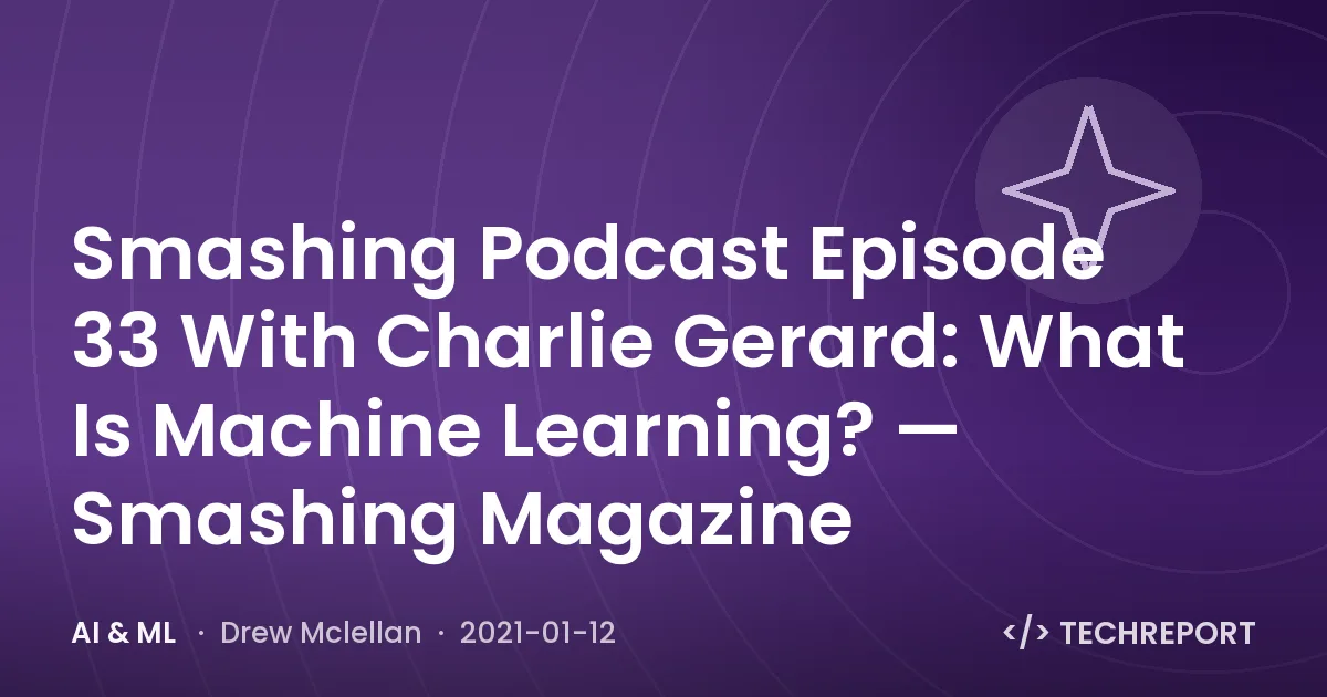 Smashing Podcast Episode 33 With Charlie Gerard: What Is Machine Learning? — Smashing Magazine