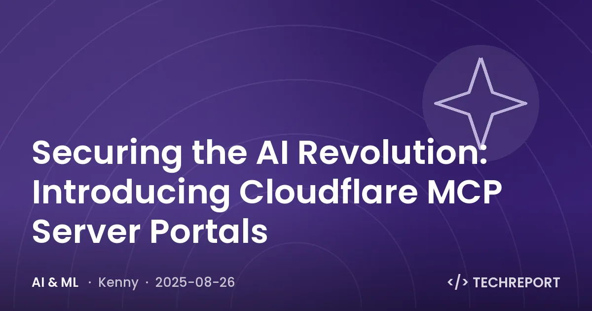 AI & ML — Securing the AI Revolution: Introducing Cloudflare MCP Server Portals