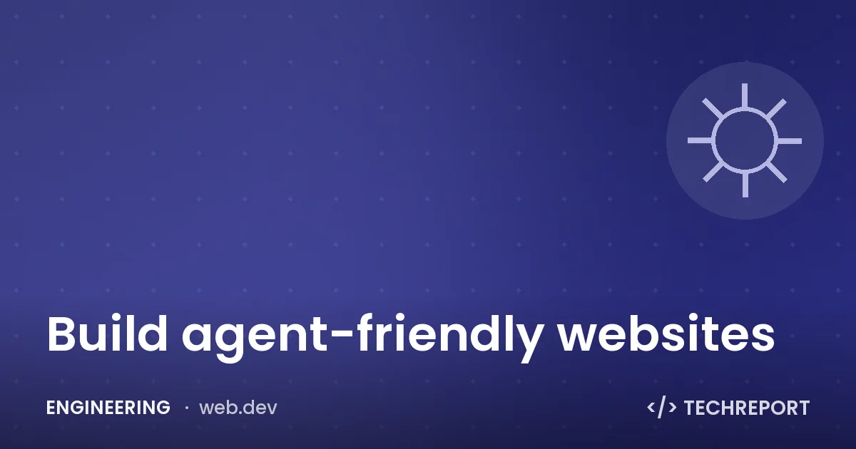 Engineering — Build agent-friendly websites