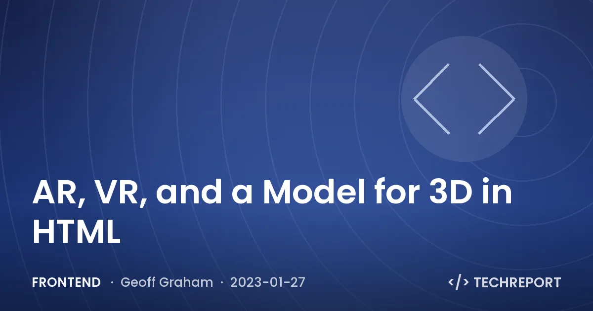 AR, VR, and a Model for 3D in HTML