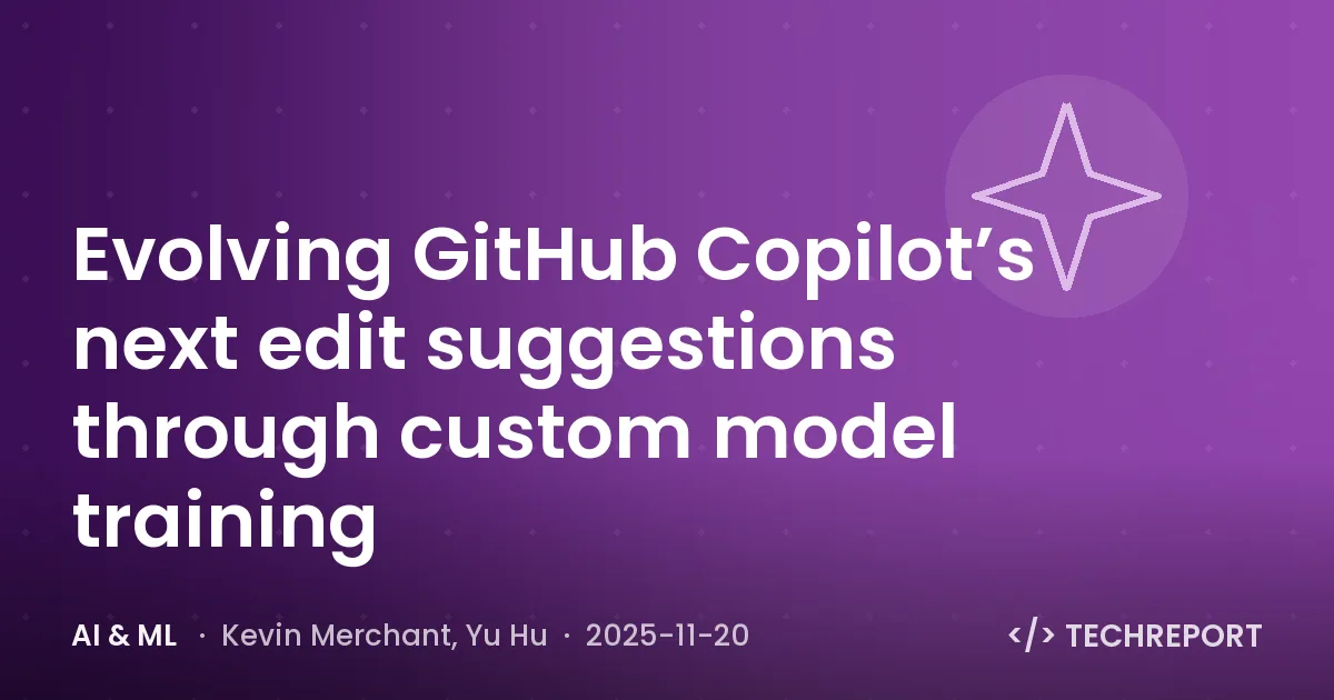 AI & ML — Evolving GitHub Copilot’s next edit suggestions through custom model training