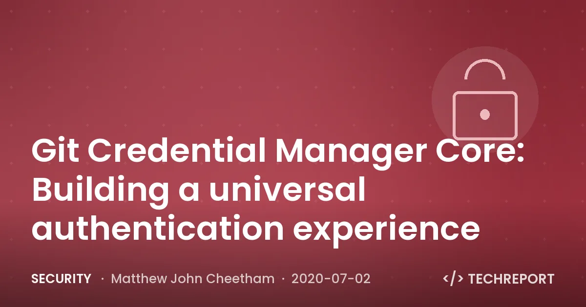 Security — Git Credential Manager Core: Building a universal authentication experience