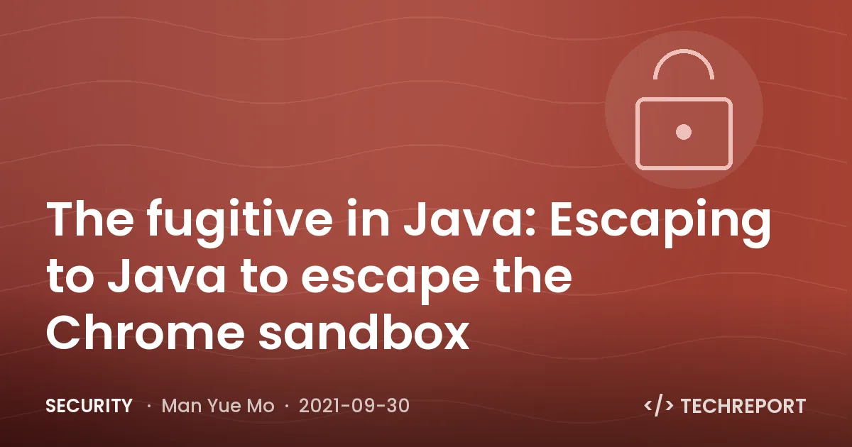 The fugitive in Java: Escaping to Java to escape the Chrome sandbox