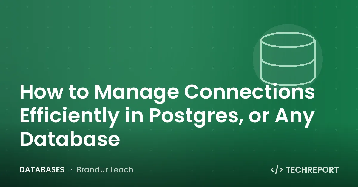 Databases — How to Manage Connections Efficiently in Postgres, or Any Database