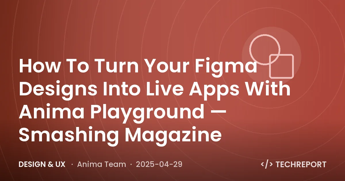 Design & UX — How To Turn Your Figma Designs Into Live Apps With Anima Playground — Smashing Magazine