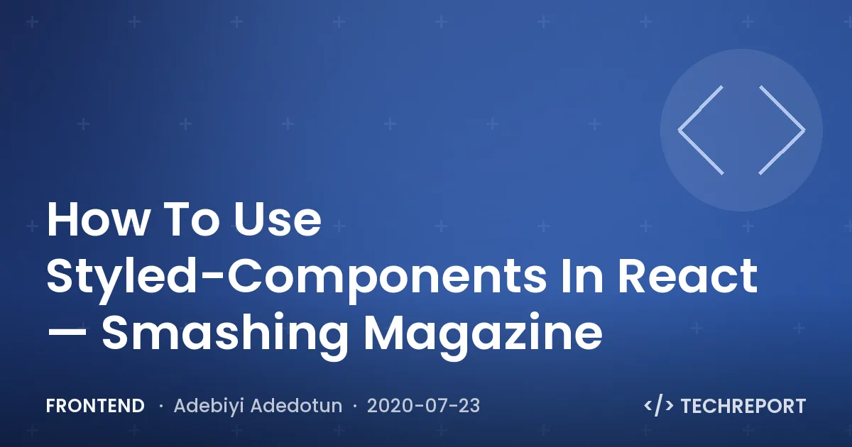 Frontend — How To Use Styled-Components In React — Smashing Magazine
