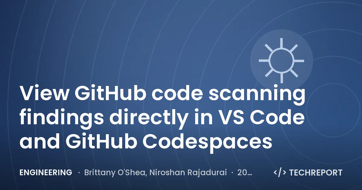 Engineering — View GitHub code scanning findings directly in VS Code and GitHub Codespaces