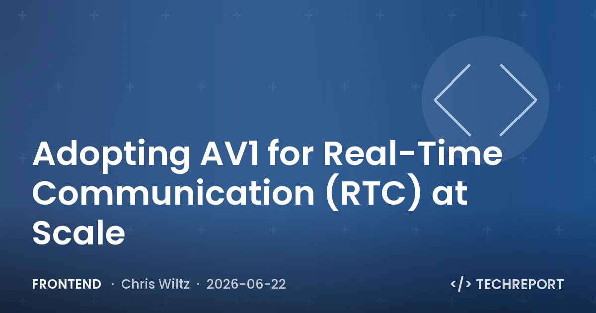 Frontend — Adopting AV1 for Real-Time Communication (RTC) at Scale
