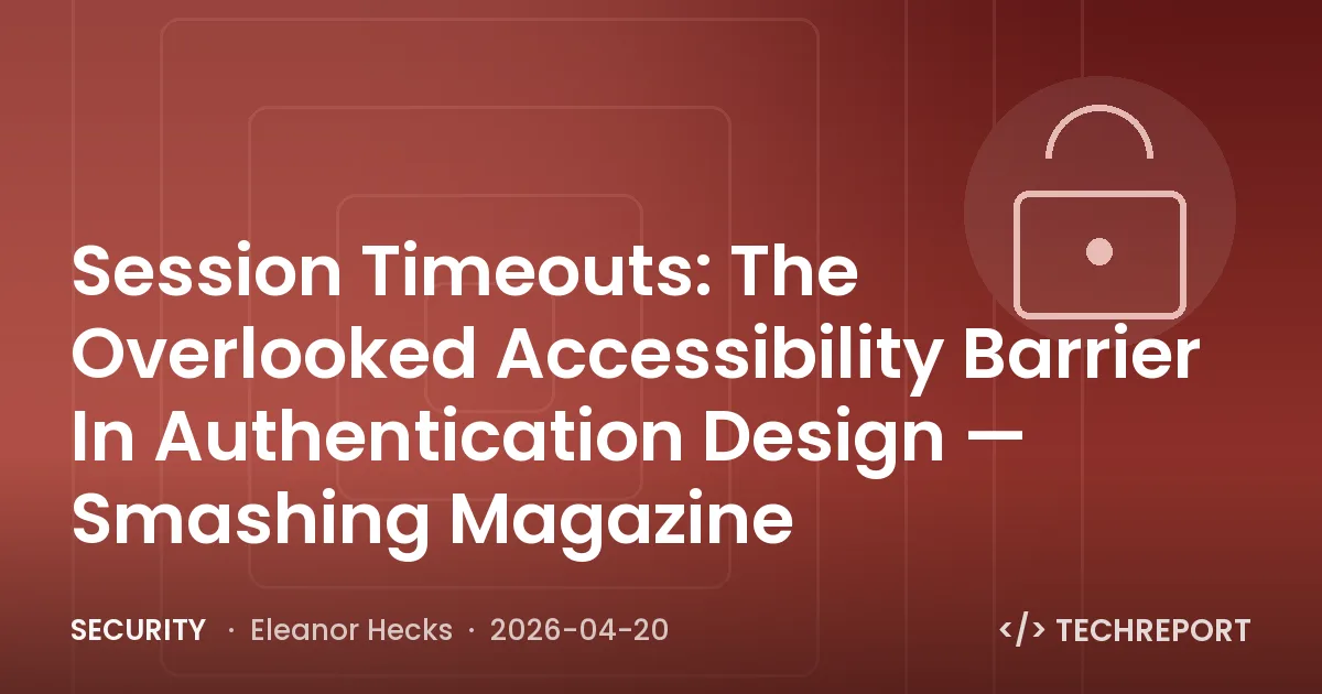 Security — Session Timeouts: The Overlooked Accessibility Barrier In Authentication Design — Smashing Magazine